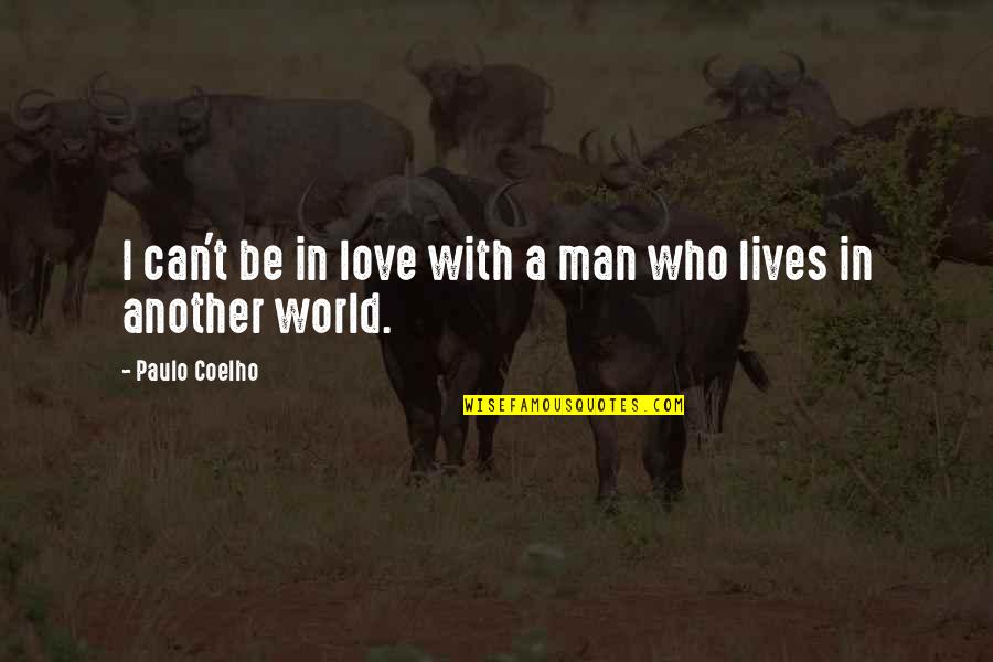 Immaterial Things Quotes By Paulo Coelho: I can't be in love with a man