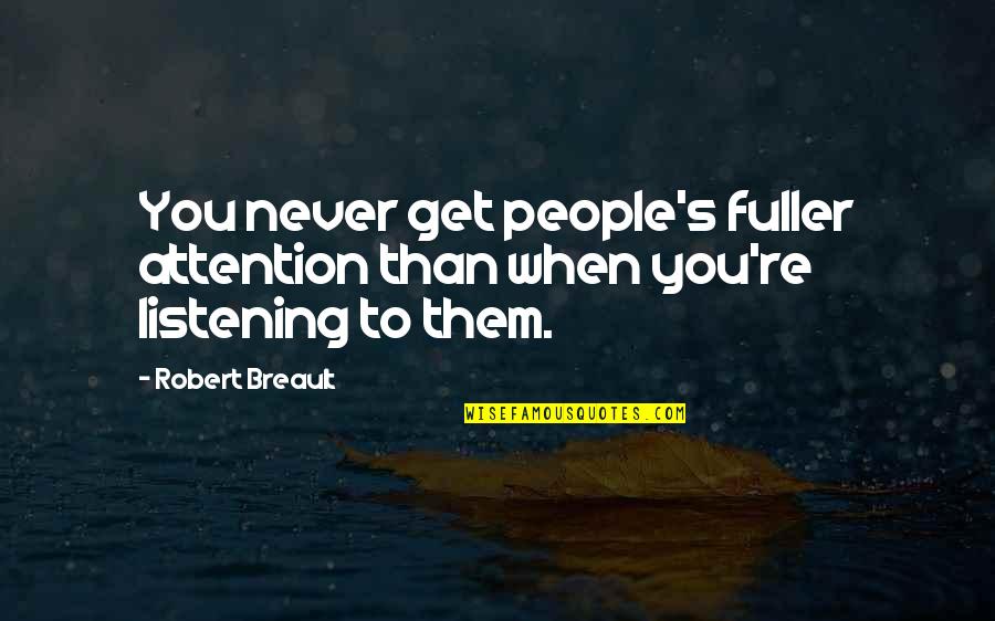 Immaterial Things Quotes By Robert Breault: You never get people's fuller attention than when