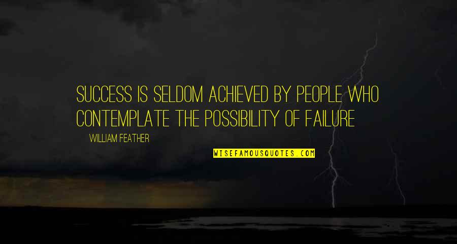 Immaterialism Philosophy Quotes By William Feather: Success is seldom achieved by people who contemplate