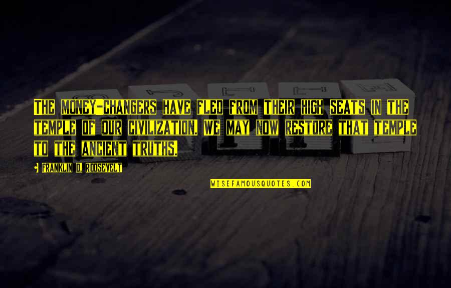 Immaterialism Quotes By Franklin D. Roosevelt: The money-changers have fled from their high seats Immaterialism Quotes By Franklin D. Roosevelt: The money-changers have fled from their high seats