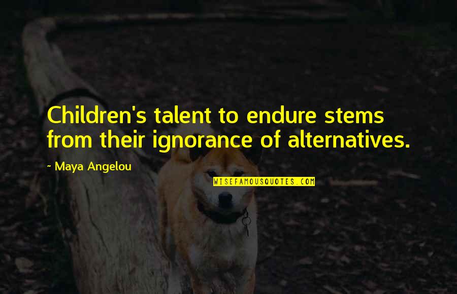 Immaterialism Quotes By Maya Angelou: Children's talent to endure stems from their ignorance