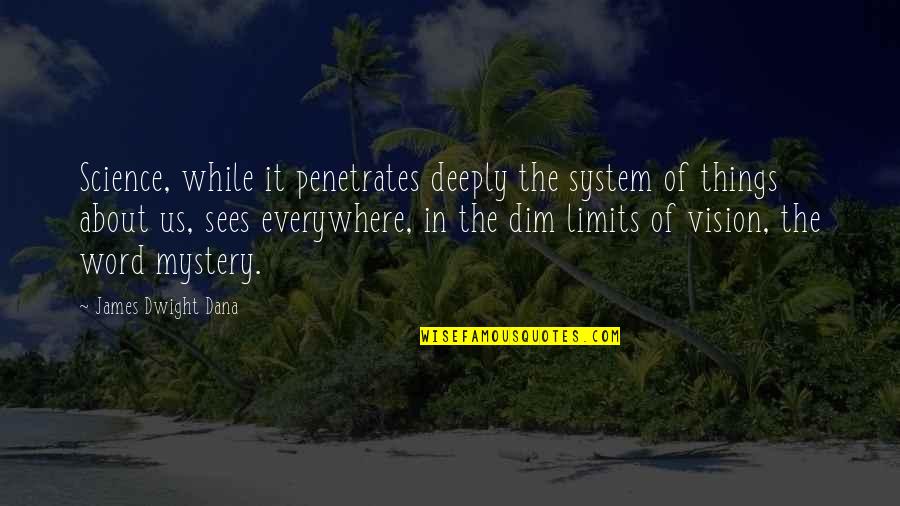 Immateriality In Accounting Quotes By James Dwight Dana: Science, while it penetrates deeply the system of