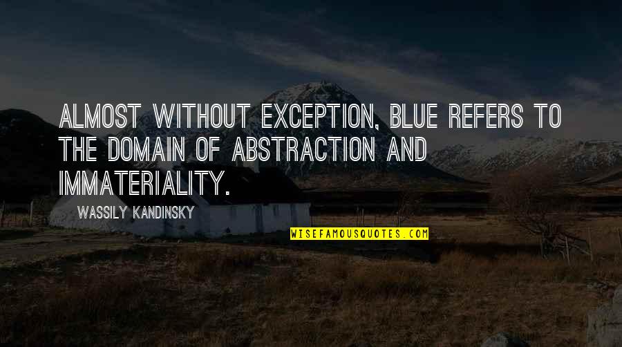 Immateriality Quotes By Wassily Kandinsky: Almost without exception, blue refers to the domain