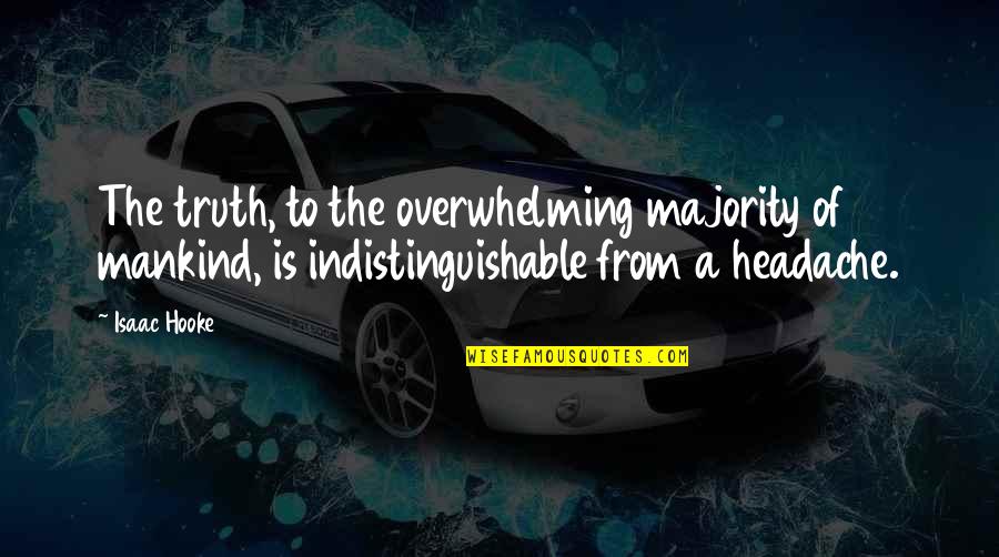 Immature And Mature Quotes By Isaac Hooke: The truth, to the overwhelming majority of mankind,