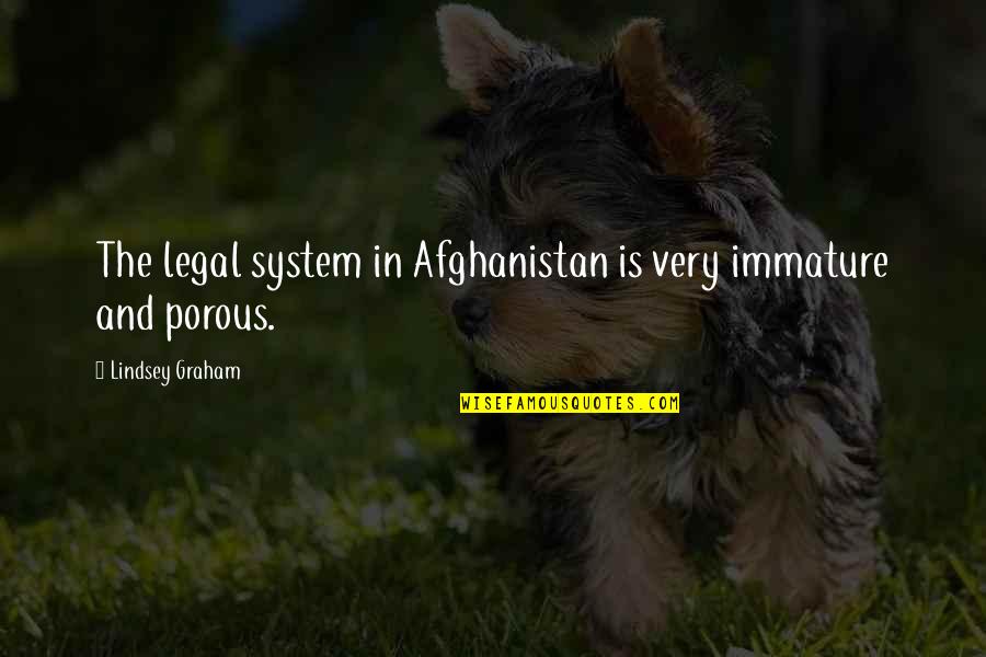 Immature And Or Quotes By Lindsey Graham: The legal system in Afghanistan is very immature