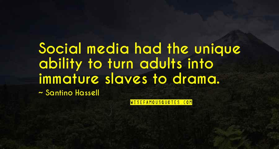 Immature And Or Quotes By Santino Hassell: Social media had the unique ability to turn