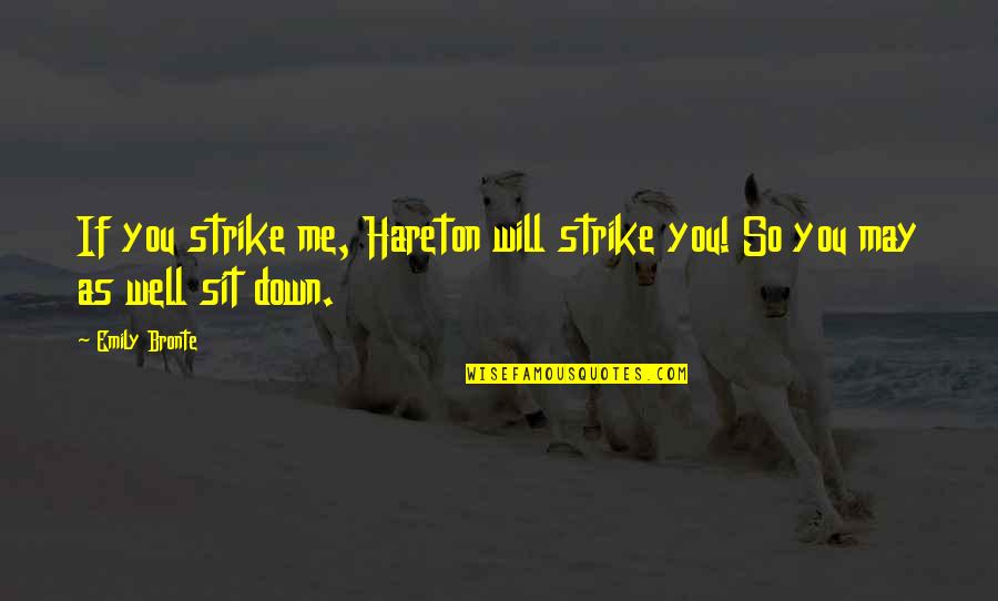 Immature Girl Quotes By Emily Bronte: If you strike me, Hareton will strike you!
