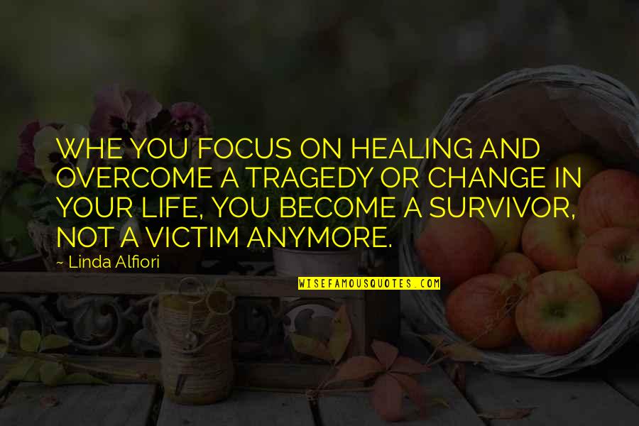 Immature Girl Quotes By Linda Alfiori: WHE YOU FOCUS ON HEALING AND OVERCOME A
