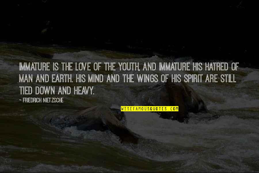 Immature Love Quotes By Friedrich Nietzsche: Immature is the love of the youth, and