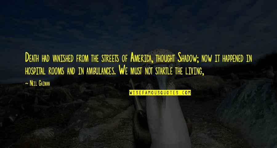 Immaturity And Insecurity Quotes By Neil Gaiman: Death had vanished from the streets of America,