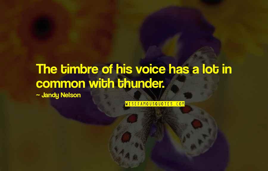 Immaturity In Adults Quotes By Jandy Nelson: The timbre of his voice has a lot Immaturity In Adults Quotes By Jandy Nelson: The timbre of his voice has a lot