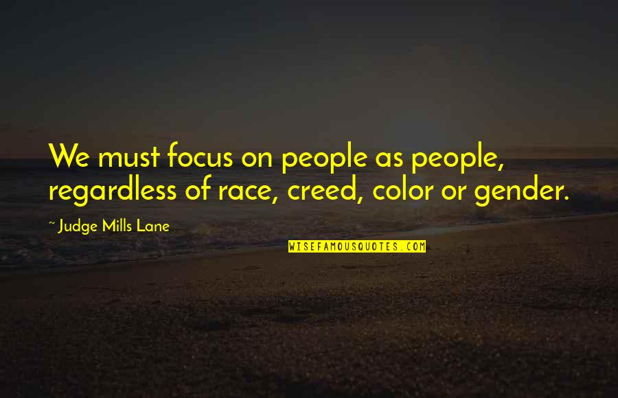 Immaturity In Adults Quotes By Judge Mills Lane: We must focus on people as people, regardless