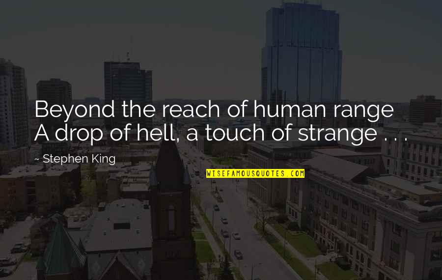Immaturity In Catcher In The Rye Quotes By Stephen King: Beyond the reach of human range A drop