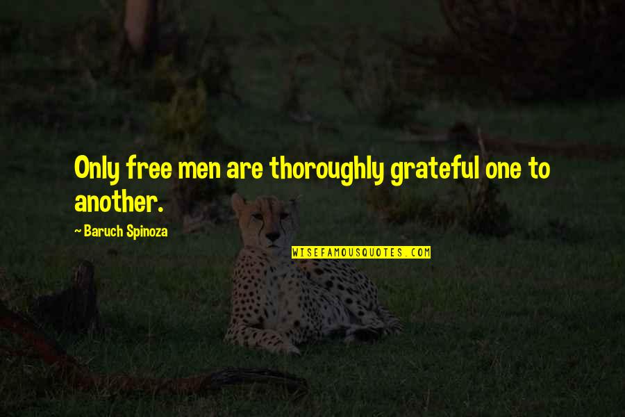 Immeasurable Man Quotes By Baruch Spinoza: Only free men are thoroughly grateful one to Immeasurable Man Quotes By Baruch Spinoza: Only free men are thoroughly grateful one to