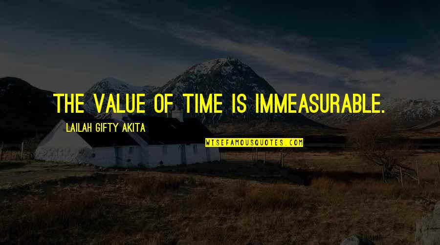 Immeasurable Quotes By Lailah Gifty Akita: The value of time is immeasurable.