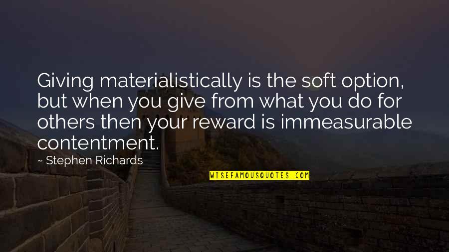Immeasurable Quotes By Stephen Richards: Giving materialistically is the soft option, but when
