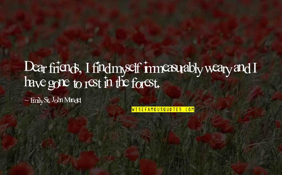 Immeasurably Quotes By Emily St. John Mandel: Dear friends, I find myself immeasurably weary and Immeasurably Quotes By Emily St. John Mandel: Dear friends, I find myself immeasurably weary and
