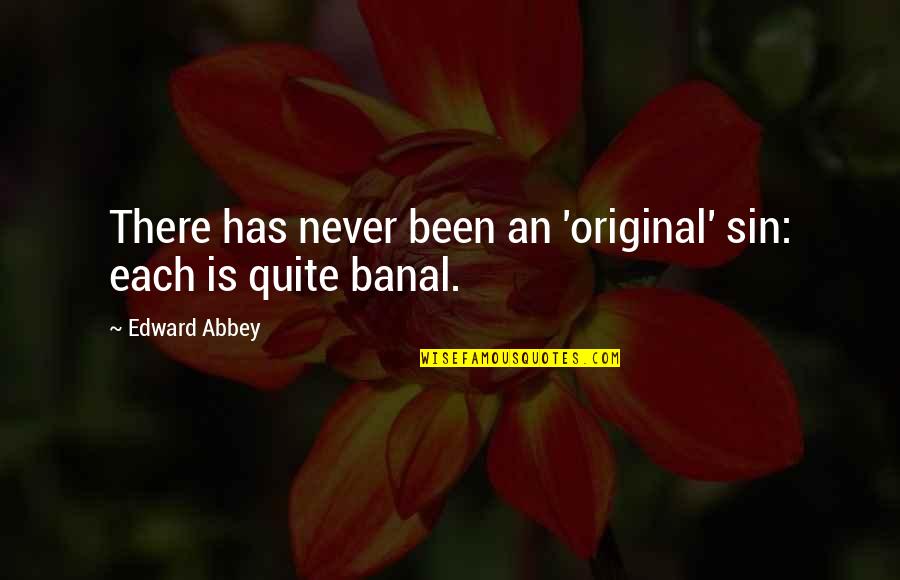 Immediacies Quotes By Edward Abbey: There has never been an 'original' sin: each