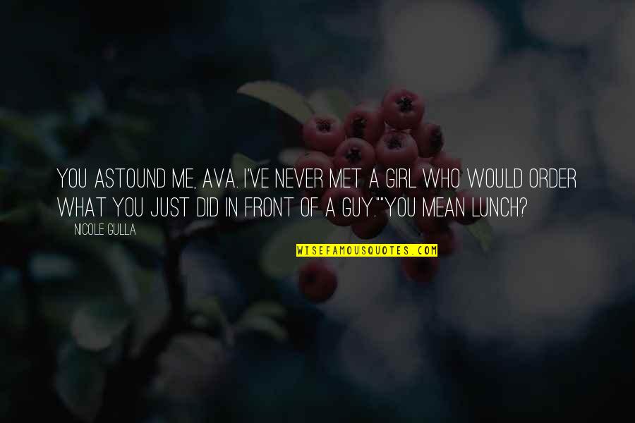 Immediacy In Counseling Quotes By Nicole Gulla: You astound me, Ava. I've never met a