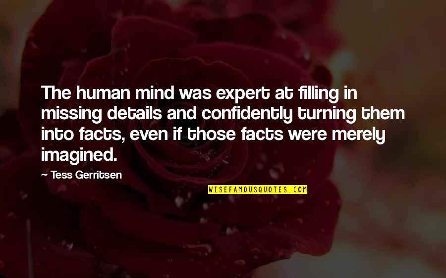 Immediatamente En Quotes By Tess Gerritsen: The human mind was expert at filling in