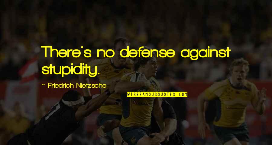 Immediatamente In Inglese Quotes By Friedrich Nietzsche: There's no defense against stupidity.