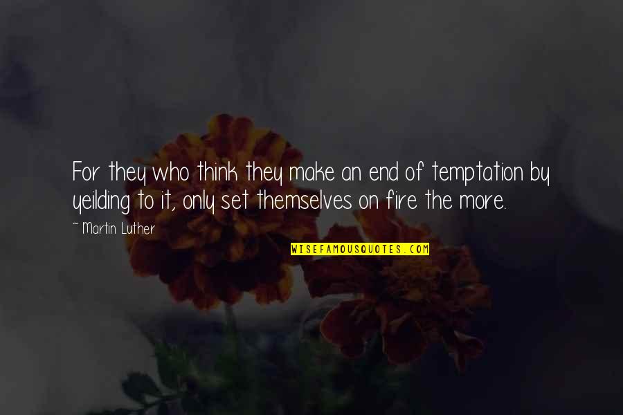 Immediate Annuities Quotes By Martin Luther: For they who think they make an end Immediate Annuities Quotes By Martin Luther: For they who think they make an end