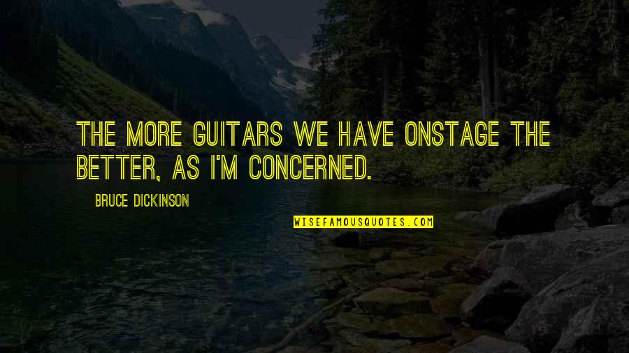 Immediate Connection Quotes By Bruce Dickinson: The more guitars we have onstage the better,