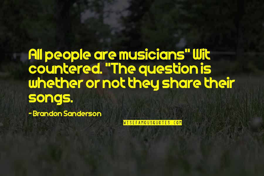 Immediate Friendship Quotes By Brandon Sanderson: All people are musicians" Wit countered. "The question