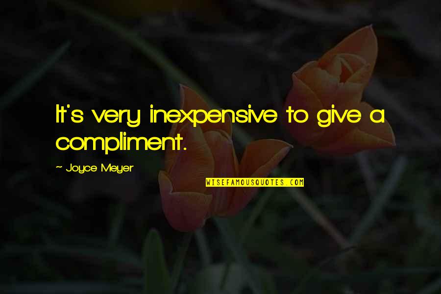 Immediate Friendship Quotes By Joyce Meyer: It's very inexpensive to give a compliment.