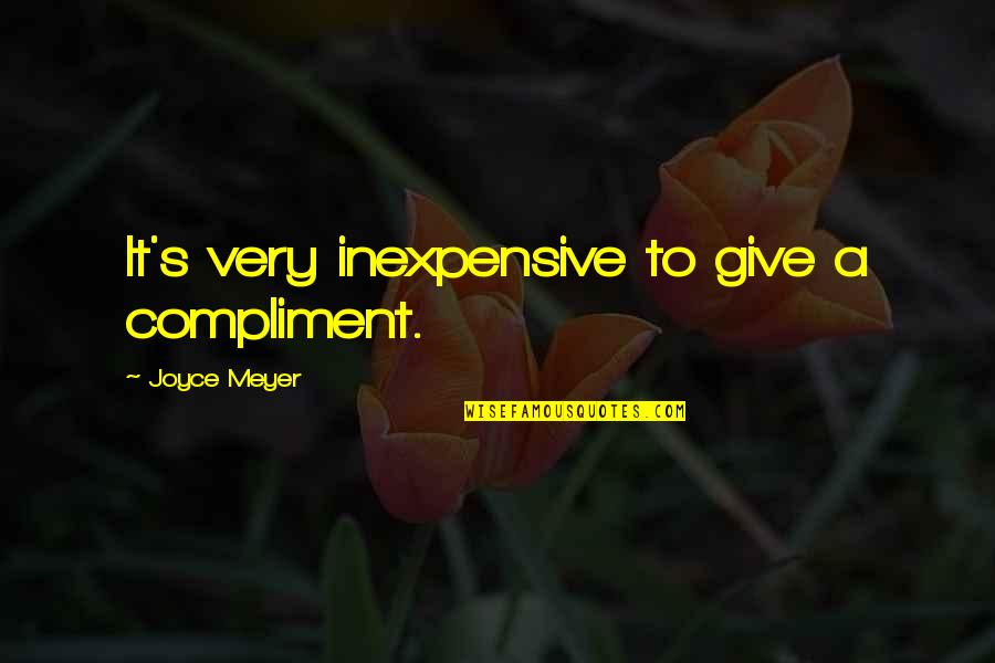 Immediate Friendship Quotes By Joyce Meyer: It's very inexpensive to give a compliment. Immediate Friendship Quotes By Joyce Meyer: It's very inexpensive to give a compliment.