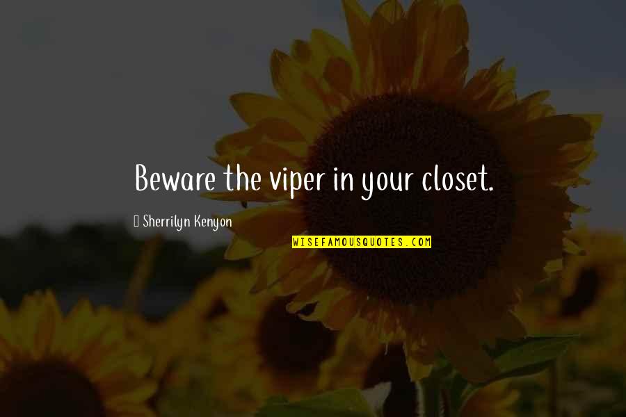 Immemorable Synonyms Quotes By Sherrilyn Kenyon: Beware the viper in your closet.
