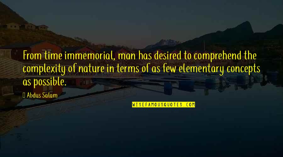 Immemorial Quotes By Abdus Salam: From time immemorial, man has desired to comprehend