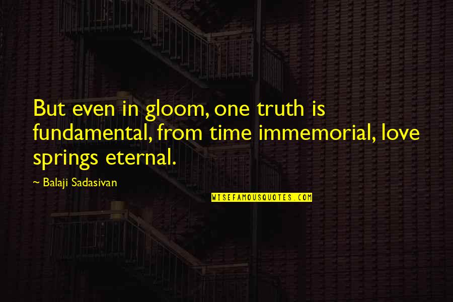Immemorial Quotes By Balaji Sadasivan: But even in gloom, one truth is fundamental,