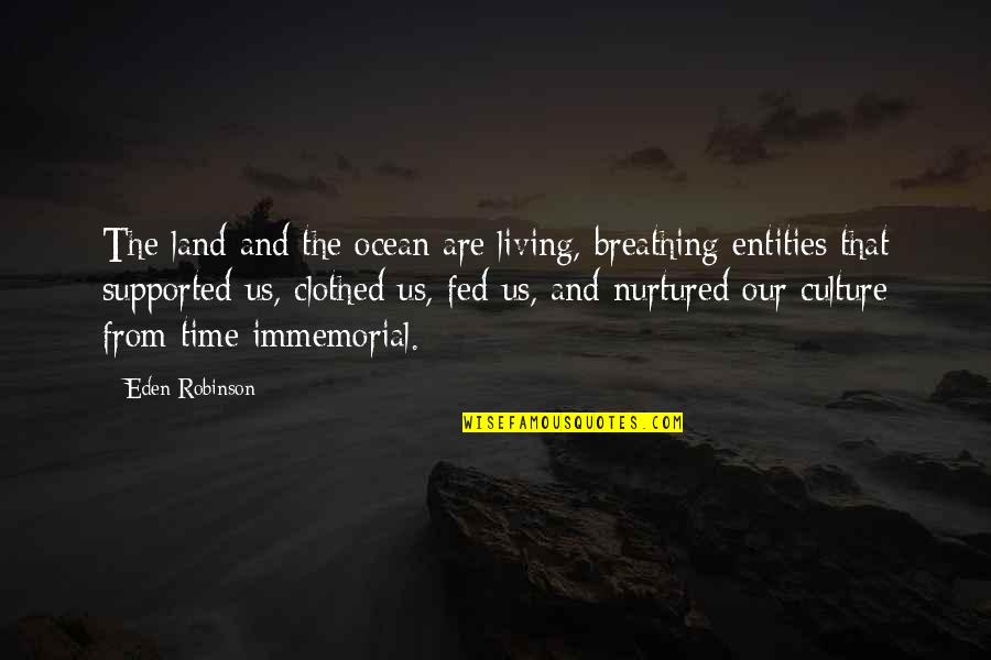 Immemorial Quotes By Eden Robinson: The land and the ocean are living, breathing