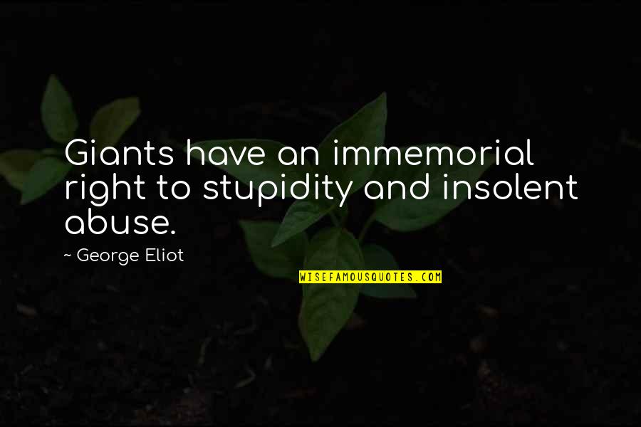 Immemorial Quotes By George Eliot: Giants have an immemorial right to stupidity and
