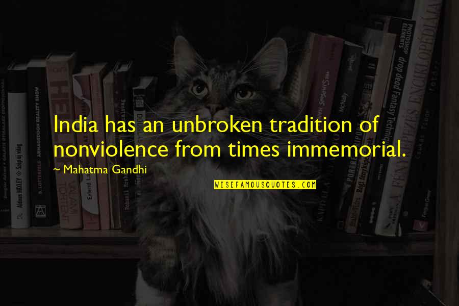 Immemorial Quotes By Mahatma Gandhi: India has an unbroken tradition of nonviolence from