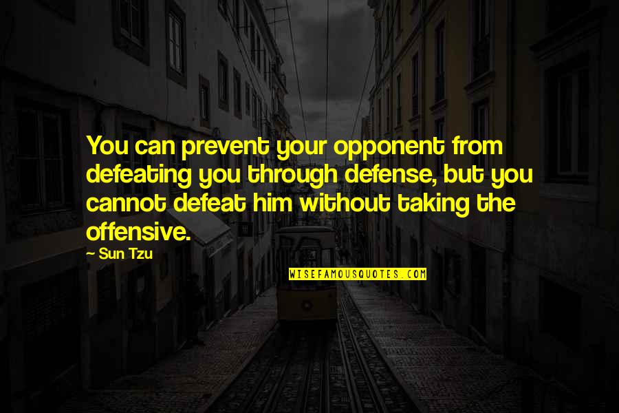 Immemorial Quotes By Sun Tzu: You can prevent your opponent from defeating you