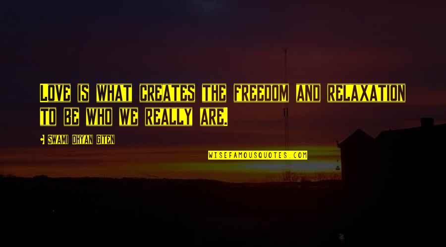 Immensaphone Quotes By Swami Dhyan Giten: Love is what creates the freedom and relaxation Immensaphone Quotes By Swami Dhyan Giten: Love is what creates the freedom and relaxation