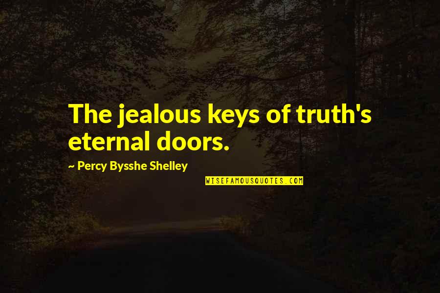 Immense Define Quotes By Percy Bysshe Shelley: The jealous keys of truth's eternal doors.