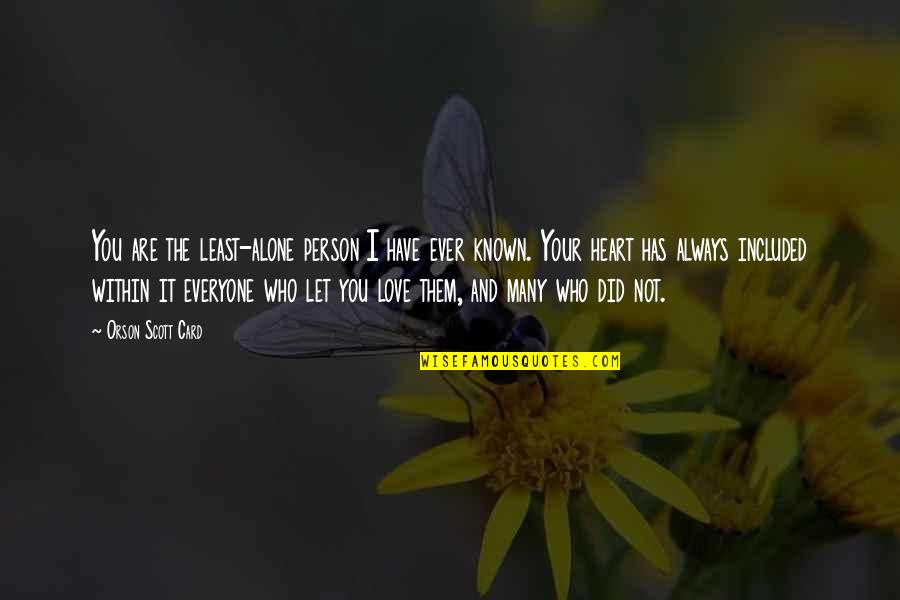 Immense Sadness Quotes By Orson Scott Card: You are the least-alone person I have ever Immense Sadness Quotes By Orson Scott Card: You are the least-alone person I have ever