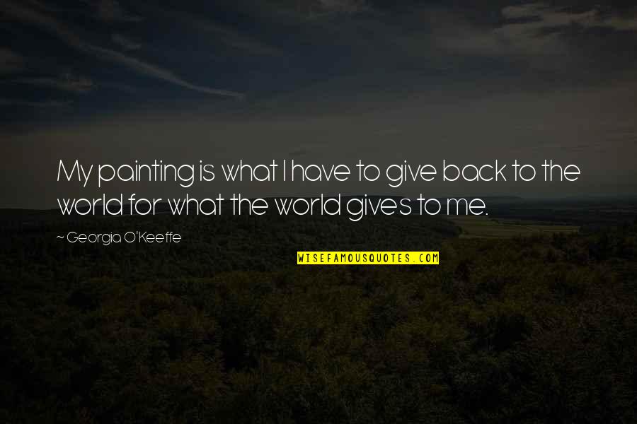 Immense Synonyms Quotes By Georgia O'Keeffe: My painting is what I have to give