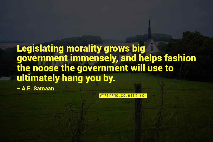 Immensely Quotes By A.E. Samaan: Legislating morality grows big government immensely, and helps Immensely Quotes By A.E. Samaan: Legislating morality grows big government immensely, and helps