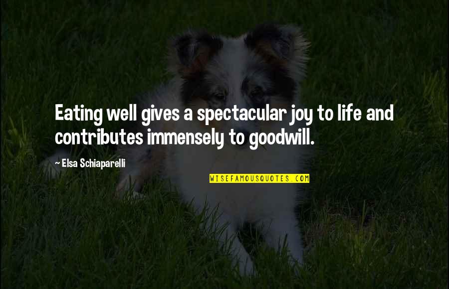 Immensely Quotes By Elsa Schiaparelli: Eating well gives a spectacular joy to life Immensely Quotes By Elsa Schiaparelli: Eating well gives a spectacular joy to life