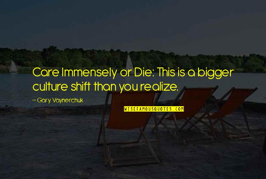 Immensely Quotes By Gary Vaynerchuk: Care Immensely or Die: This is a bigger Immensely Quotes By Gary Vaynerchuk: Care Immensely or Die: This is a bigger