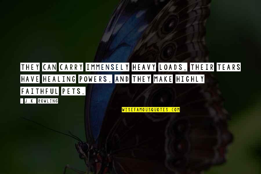 Immensely Quotes By J.K. Rowling: They can carry immensely heavy loads, their tears Immensely Quotes By J.K. Rowling: They can carry immensely heavy loads, their tears