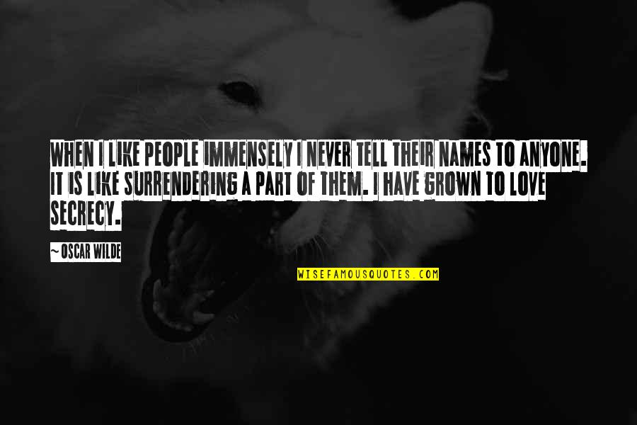 Immensely Quotes By Oscar Wilde: When I like people immensely I never tell Immensely Quotes By Oscar Wilde: When I like people immensely I never tell
