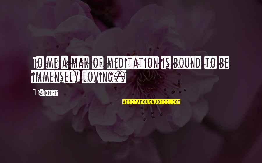 Immensely Quotes By Rajneesh: To me a man of meditation is bound