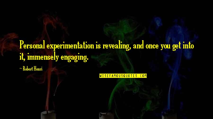 Immensely Quotes By Robert Henri: Personal experimentation is revealing, and once you get