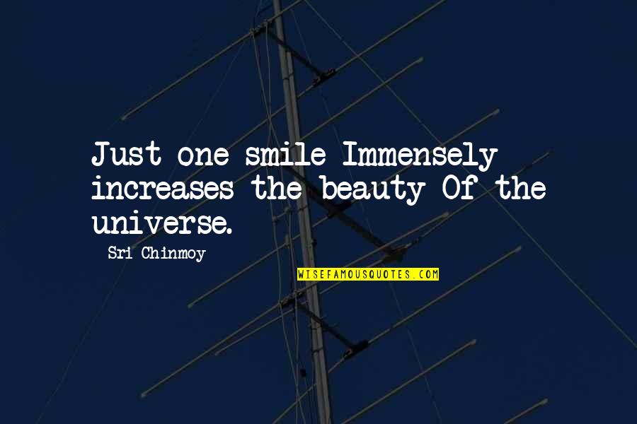 Immensely Quotes By Sri Chinmoy: Just one smile Immensely increases the beauty Of