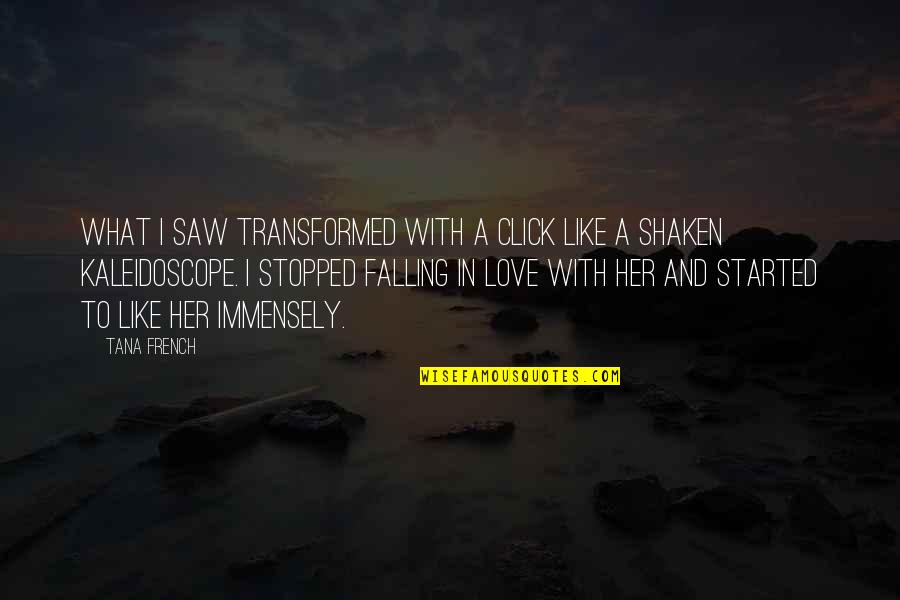 Immensely Quotes By Tana French: What I saw transformed with a click like Immensely Quotes By Tana French: What I saw transformed with a click like